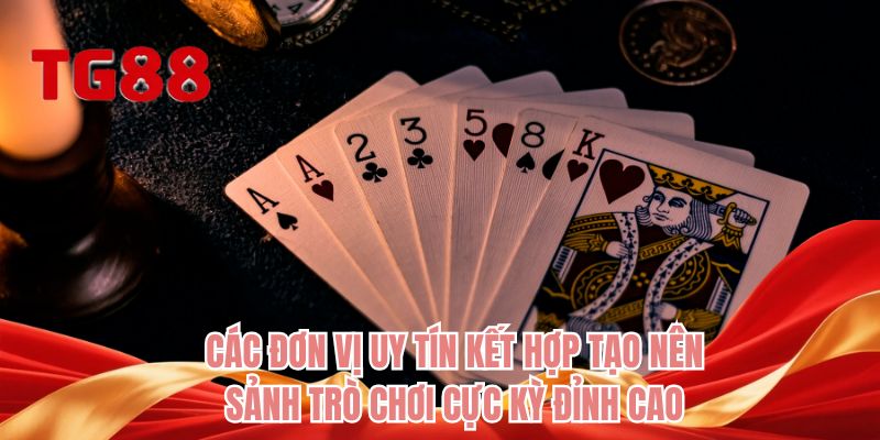 Các đơn vị uy tín kết hợp tạo nên sảnh trò chơi cực kỳ đỉnh cao