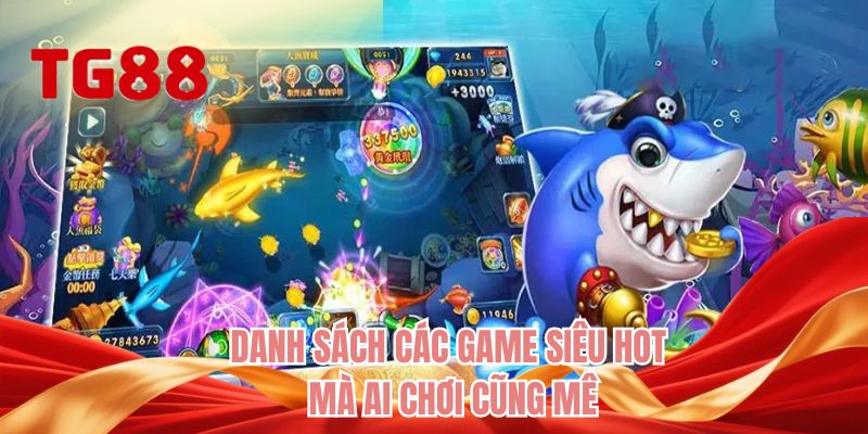 Danh sách các game siêu hot mà ai chơi cũng mê