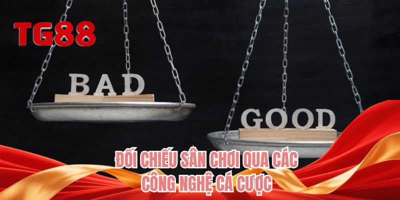 Đối chiếu sân chơi qua các công nghệ cá cược