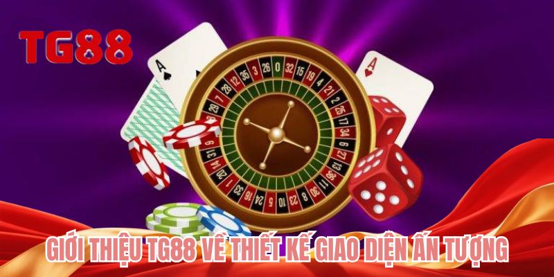 Giới thiệu TG88 về thiết kế giao diện ấn tượng