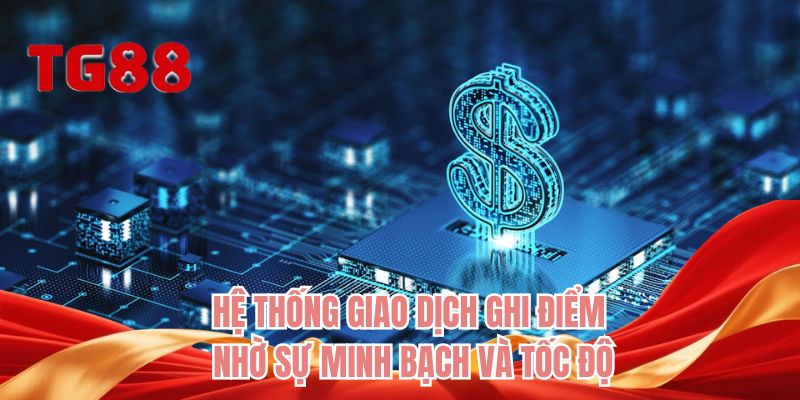 Hệ thống giao dịch ghi điểm nhờ sự minh bạch và tốc độ