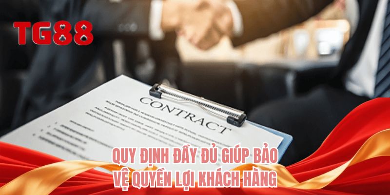 Quy định đầy đủ giúp bảo vệ quyền lợi khách hàng