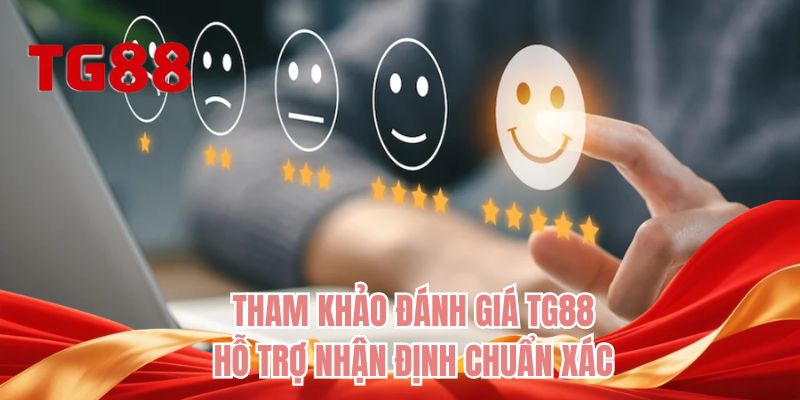 Tham khảo đánh giá TG88 hỗ trợ nhận định chuẩn xác