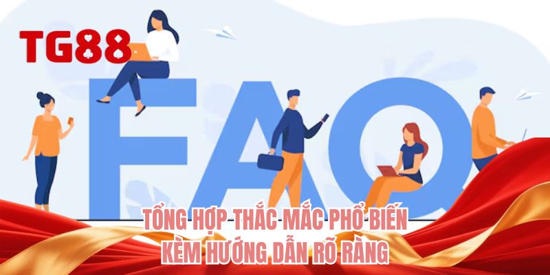 Tổng hợp thắc mắc phổ biến kèm hướng dẫn rõ ràng